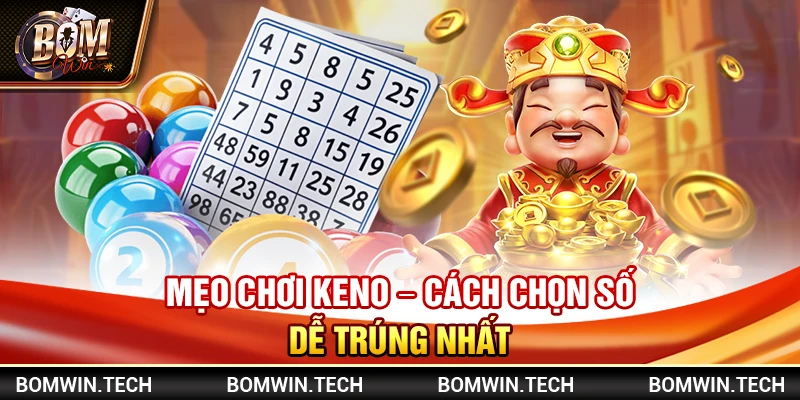 Mẹo chơi Keno – Cách chọn số dễ trúng nhất