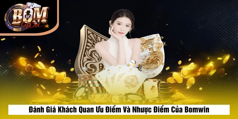 Đánh Giá Khách Quan Ưu Điểm Và Nhược Điểm Của Bomwin