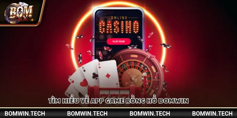 Tìm hiểu về app game rồng hổ Bomwin