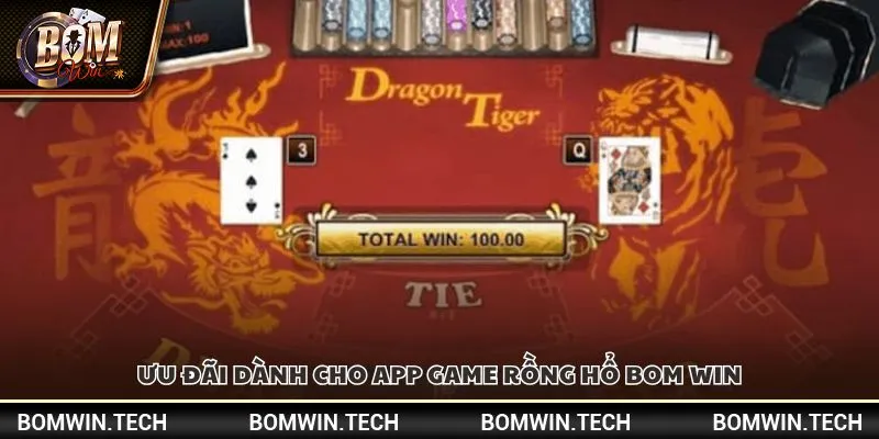 Ưu đãi dành cho app game rồng hổ Bom win