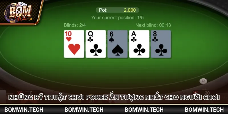 Kỹ thuật chơi Poker – Mẹo đặt cược khôn ngoan từ cao thủ 4 Những kỹ thuật chơi Poker ấn tượng nhất cho người chơi