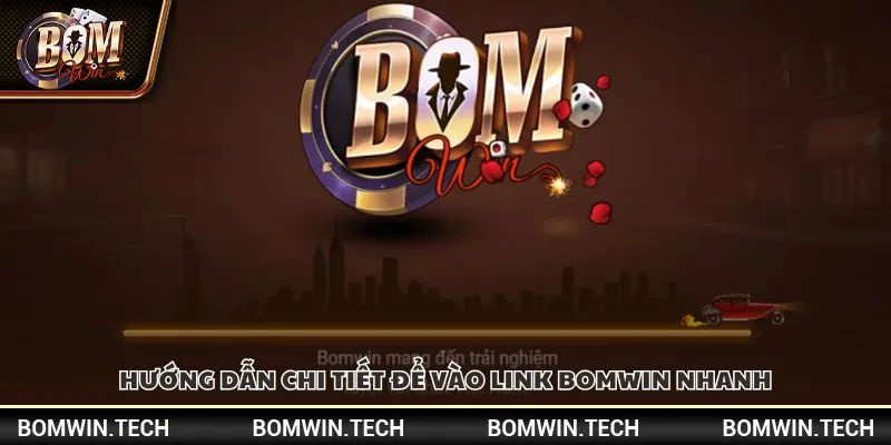 Hướng dẫn chi tiết để vào link Bomwin nhanh